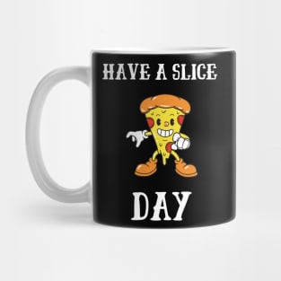 Have A Slice Day Mug